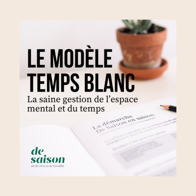 Le modèle Temps blanc • La saine gestion de l’espace mental et du temps